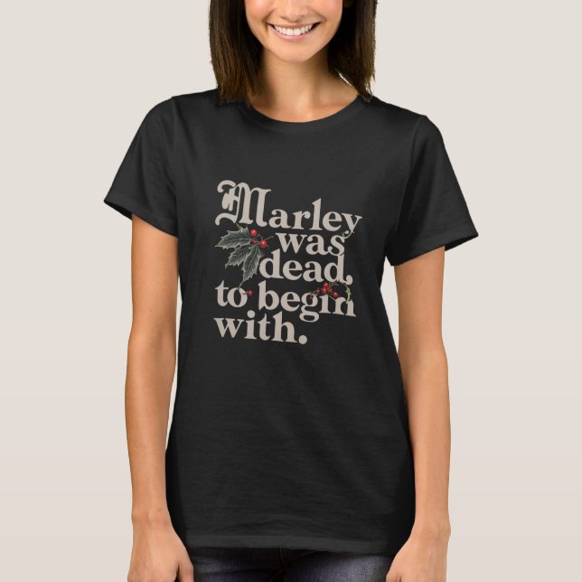 Marley Was Dead To Begin With Funny Quote Tee  (Front)