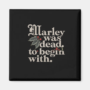 Marley Was Dead To Begin With Funny Quote Tee Magnet