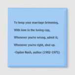 Marriage advice - magnet<br><div class="desc">Humourous,  but useful advice on maintaining relationships from Ogden Nash.</div>