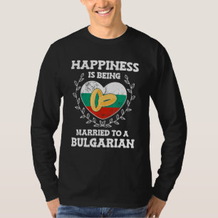 Marriage Anniversary Married To A Bulgarian Wife H T-Shirt