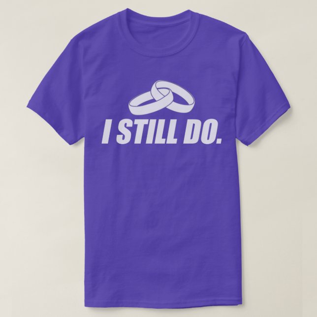 Marriage I Still Do Gift T-Shirt (Design Front)