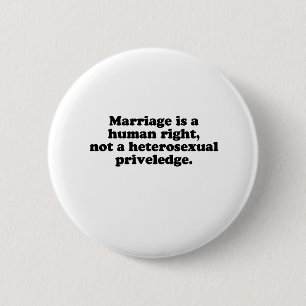 MARRIAGE IS A HUMAN RIGHT 6 CM ROUND BADGE