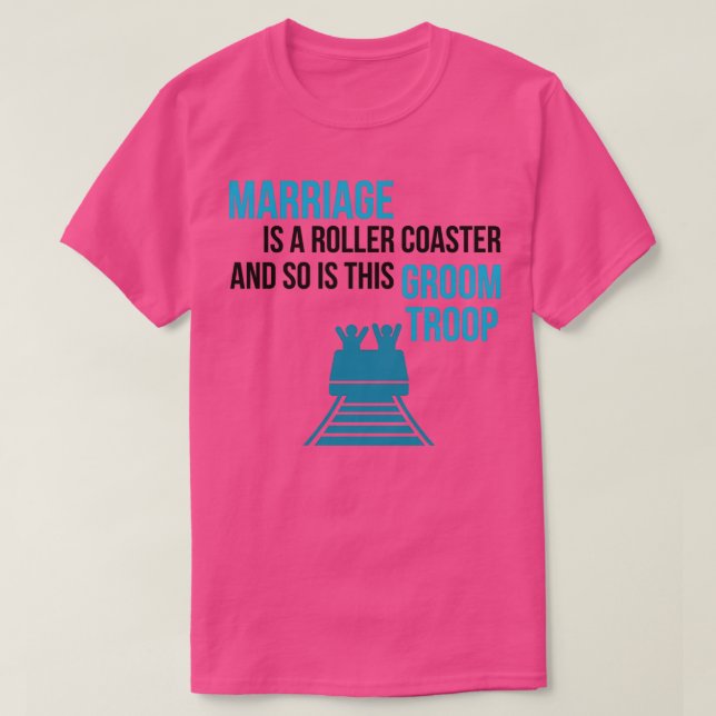 Marriage is a roller coaster groom troop T-Shirt (Design Front)