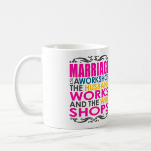Marriage Is A Workshop, Husband Works, Wife Shops Coffee Mug