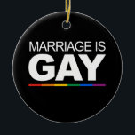 MARRIAGE IS GAY CERAMIC TREE DECORATION<br><div class="desc">Shop Gay Ornaments,  Gay Posters,  Gay T-shirts,  Gay Hoodies,  Gay Stickers,  Gay Buttons and Gay Novelty gifts from http://www.GlbtShirts.com</div>