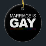 MARRIAGE IS GAY CERAMIC TREE DECORATION<br><div class="desc">Shop Gay Ornaments,  Gay Posters,  Gay T-shirts,  Gay Hoodies,  Gay Stickers,  Gay Buttons and Gay Novelty gifts from http://www.GlbtShirts.com</div>