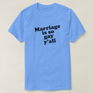 MARRIAGE IS SO GAY Y'ALL! T-Shirt