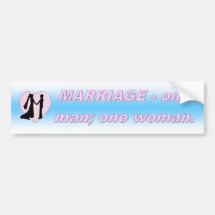 MARRIAGE - ONE MAN; ONE WOMAN BUMPER STICKER