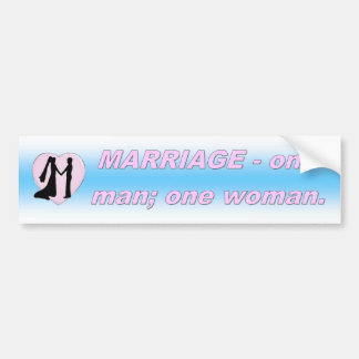 MARRIAGE - ONE MAN; ONE WOMAN BUMPER STICKER