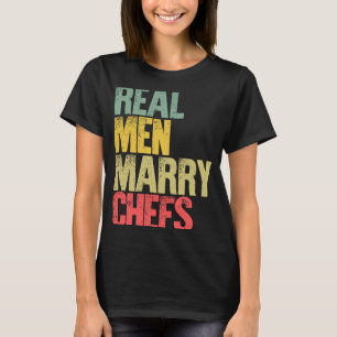 Marriage Real Men Marry Chefs Groom T-Shirt