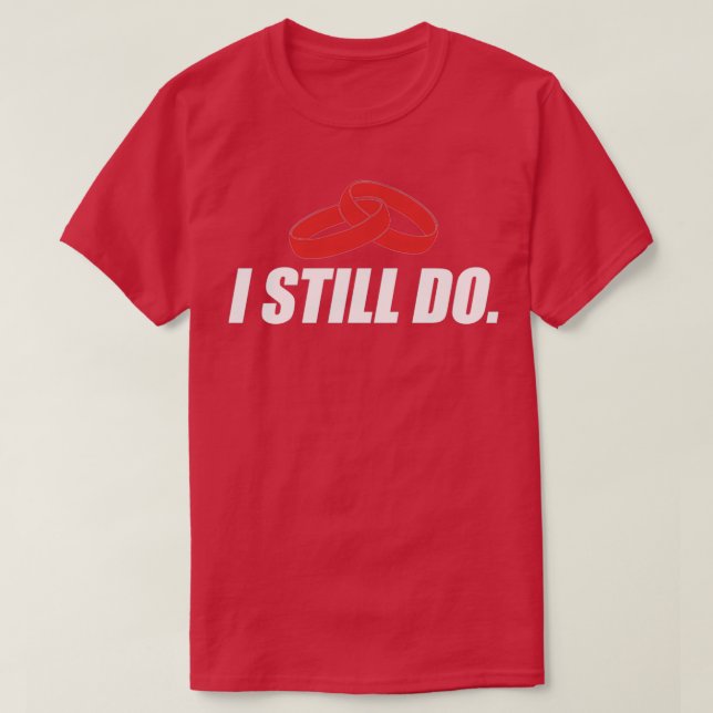 Marriage Still Do Gift T-Shirt (Design Front)