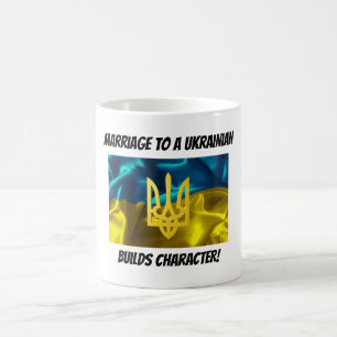 Marriage to a Ukrainian Builds Character Coffee Mug