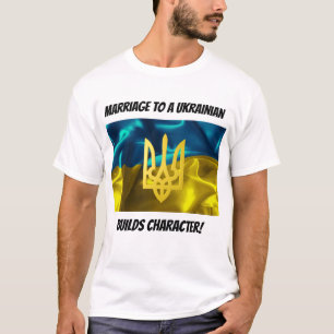 Marriage to a Ukrainian Builds Character T-Shirt