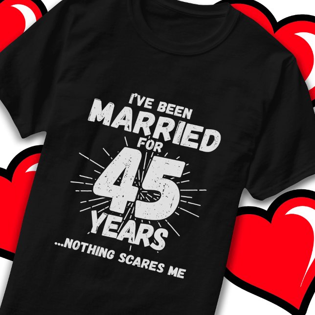 Married 45 Years Funny 45th Wedding Anniversary T-Shirt (Creator Uploaded)