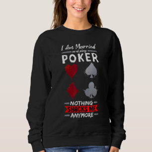 Married And Play Poker Full Straddle No Tilt Gambl Sweatshirt