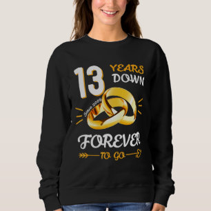 Married Couple 13 Years Down Ring Forever To Go Si Sweatshirt