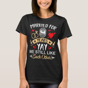 Married For 9 Years Husband Wife We Still Like Eac T-Shirt