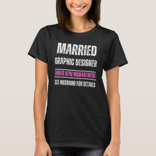 Married Graphic Designer under new management See T-Shirt