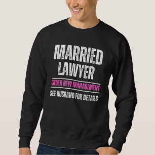 Married Lawyer under new management see husband Sweatshirt