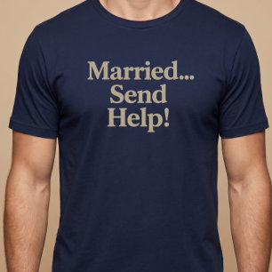 Married… Send Help! T-Shirt