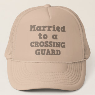 MARRIED TO A CROSSING GUARD TRUCKER HAT