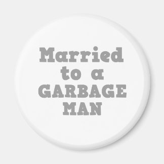 MARRIED TO A GARBAGE MAN MAGNET