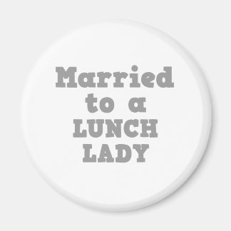 MARRIED TO A LUNCH LADY MAGNET