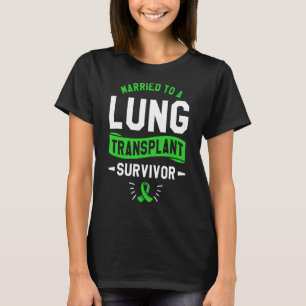 Married To A Lung Transplant Survivor Surgery Surv T-Shirt
