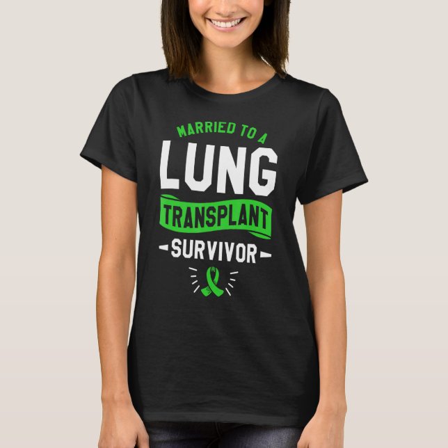 Married To A Lung Transplant Survivor Surgery Surv T-Shirt (Front)