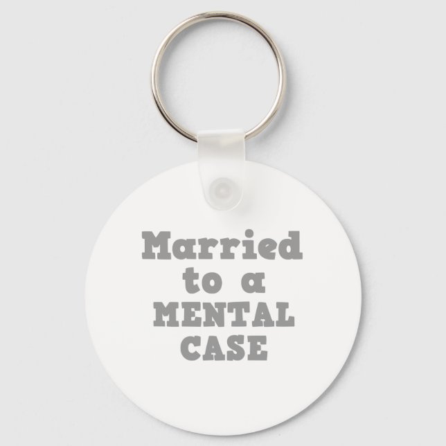 MARRIED TO A MENTAL CASE KEY RING (Front)