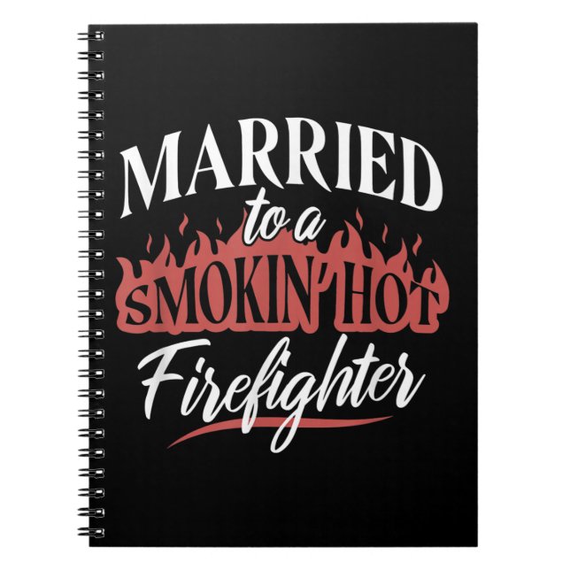 Married To a Smokin Hot Firefighter Notebook (Front)
