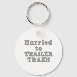 MARRIED TO A TRAILER TRASH KEY RING