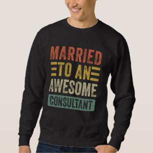 Married to an Awesome Consultant Funny Husband Wif Sweatshirt