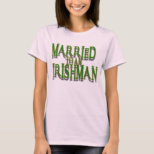 MARRIED TO AN IRISHMAN T-Shirt (Front)