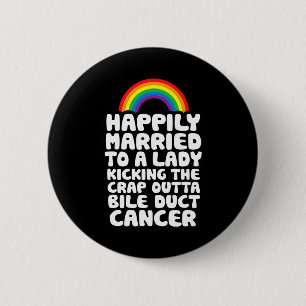 Married To Lady Kicking Crap Outta Bile Duct Cance 6 Cm Round Badge