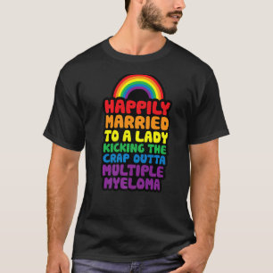 Married to Lady Kicking Crap Outta Multiple Myelom T-Shirt