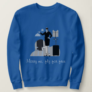 MARRY ME, FLY FOR FREE T-Shirt Sweatshirt