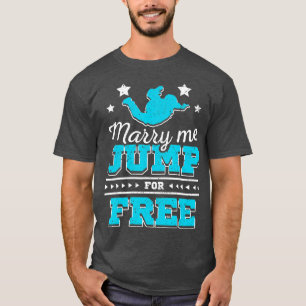 Marry me jump for free skydiving T-Shirt