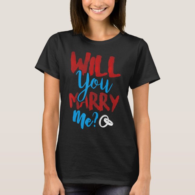Marry Me Proposal Engagement Romantic Marriage Fia T-Shirt (Front)
