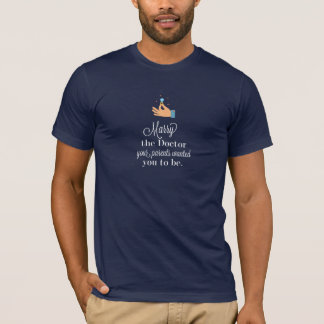 Marry the Doctor T-Shirt