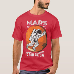 Mars Is Our Future Space Astronaut Science Nasa T-Shirt