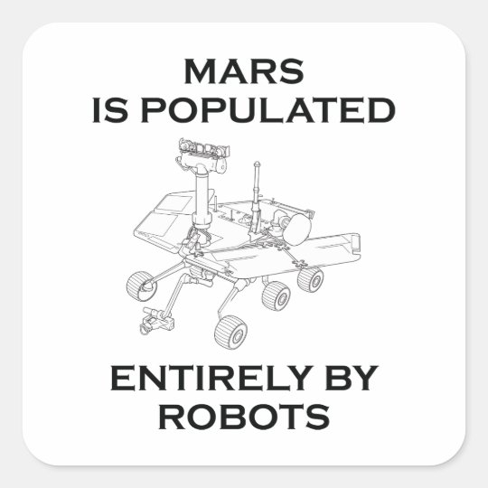 Mars Is Populated Entirely By Robots Square Sticker