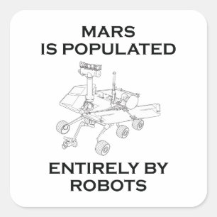 Mars Is Populated Entirely By Robots Square Sticker