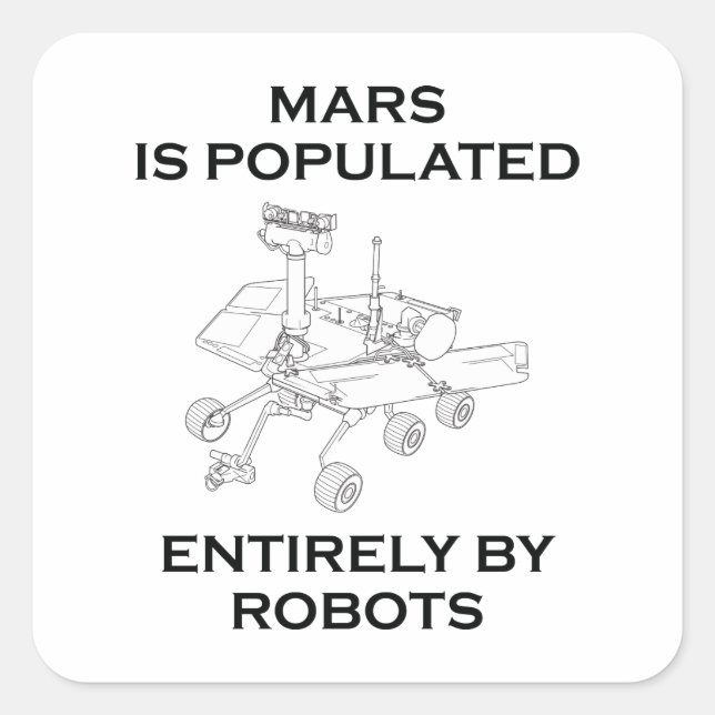 Mars Is Populated Entirely By Robots Square Sticker (Front)