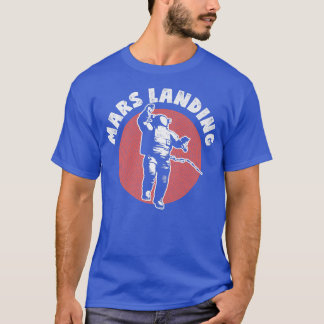 Mars Landing Astronaut Space  T-Shirt