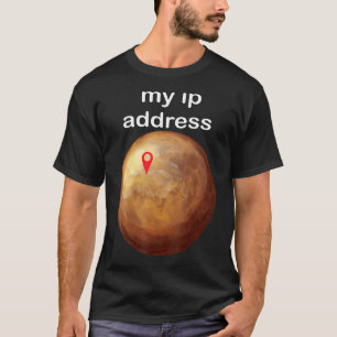 Mars Quote My Ip Address On Mars Space Technology T-Shirt