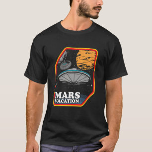 Mars Vacation Astronaut Planets Galaxy Spaceship U T-Shirt