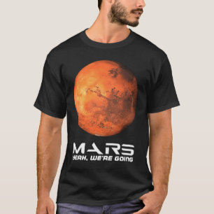 Mars Yeah We're Going Astronomy Space Explore Occu T-Shirt