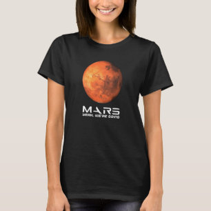 Mars Yeah We're Going Astronomy Space Explore Occu T-Shirt