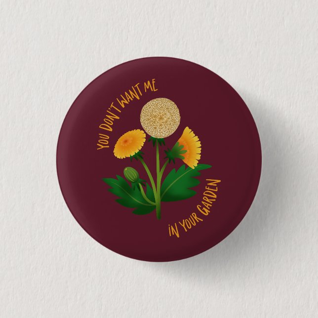 Marsala Pin You Don't Want Me In Your Garden (Front)
